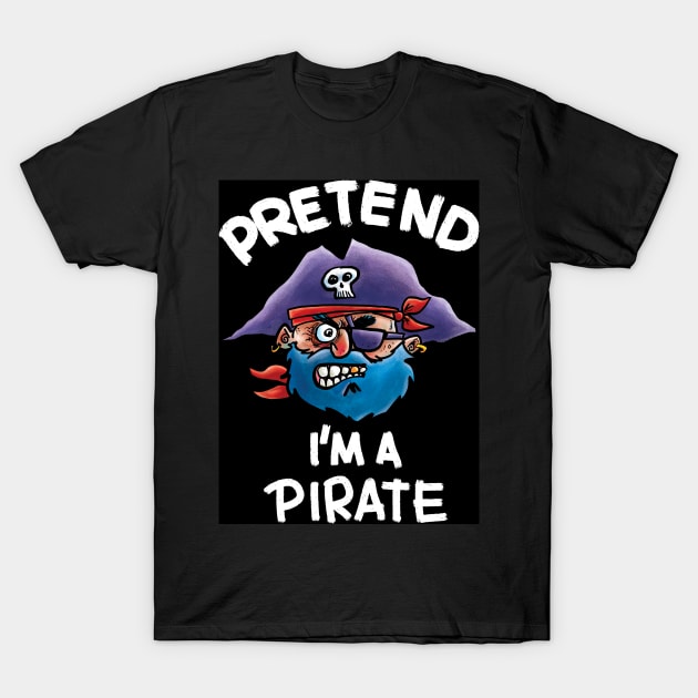 Pretend I'm a Pirate T-Shirt by Grasdal